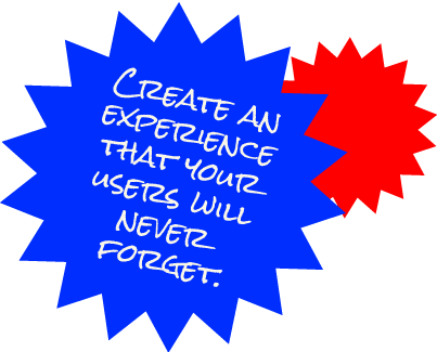 Create an experience that your users will never forget